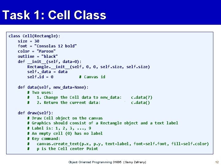 Task 1: Cell Class class Cell(Rectangle): size = 30 font = "Consolas 12 bold"