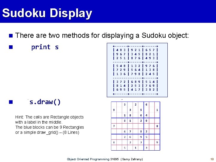 Sudoku Display There are two methods for displaying a Sudoku object: print s s.