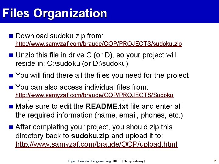 Files Organization Download sudoku. zip from: http: //www. samyzaf. com/braude/OOP/PROJECTS/sudoku. zip Unzip this file