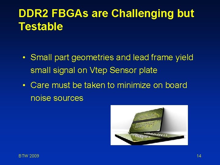 DDR 2 FBGAs are Challenging but Testable • Small part geometries and lead frame
