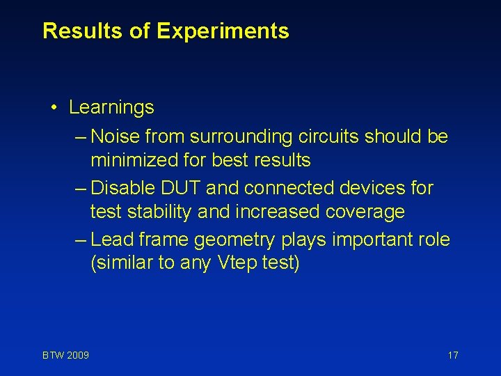 Results of Experiments • Learnings – Noise from surrounding circuits should be minimized for