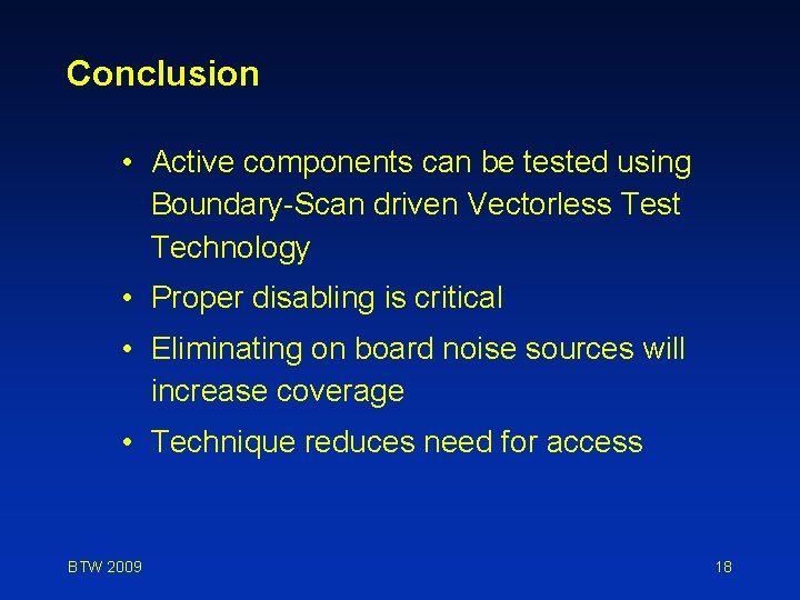 Conclusion • Active components can be tested using Boundary-Scan driven Vectorless Test Technology •