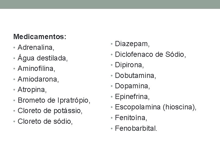 Medicamentos: • Adrenalina, • Água destilada, • Aminofilina, • Amiodarona, • Atropina, • Brometo