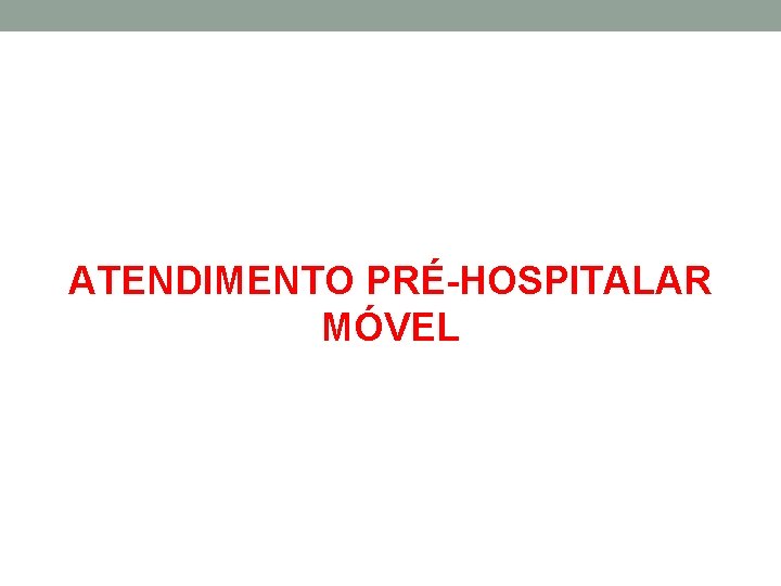 ATENDIMENTO PRÉ-HOSPITALAR MÓVEL 