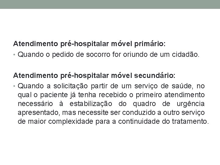 Atendimento pré-hospitalar móvel primário: • Quando o pedido de socorro for oriundo de um
