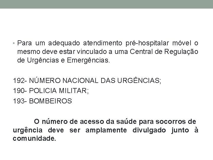  • Para um adequado atendimento pré-hospitalar móvel o mesmo deve estar vinculado a