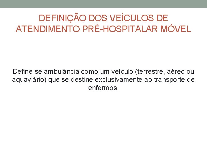 DEFINIÇÃO DOS VEÍCULOS DE ATENDIMENTO PRÉ-HOSPITALAR MÓVEL Define-se ambulância como um veículo (terrestre, aéreo