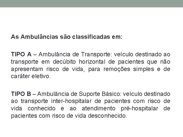 As Ambulâncias são classificadas em: TIPO A – Ambulância de Transporte: veículo destinado ao