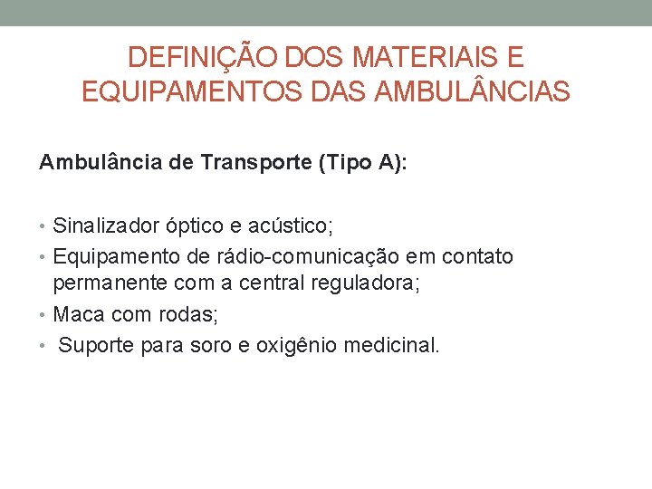 DEFINIÇÃO DOS MATERIAIS E EQUIPAMENTOS DAS AMBUL NCIAS Ambulância de Transporte (Tipo A): •