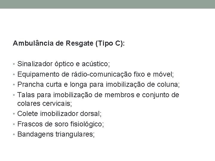 Ambulância de Resgate (Tipo C): • Sinalizador óptico e acústico; • Equipamento de rádio-comunicação