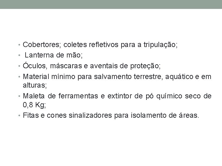  • Cobertores; coletes refletivos para a tripulação; • Lanterna de mão; • Óculos,