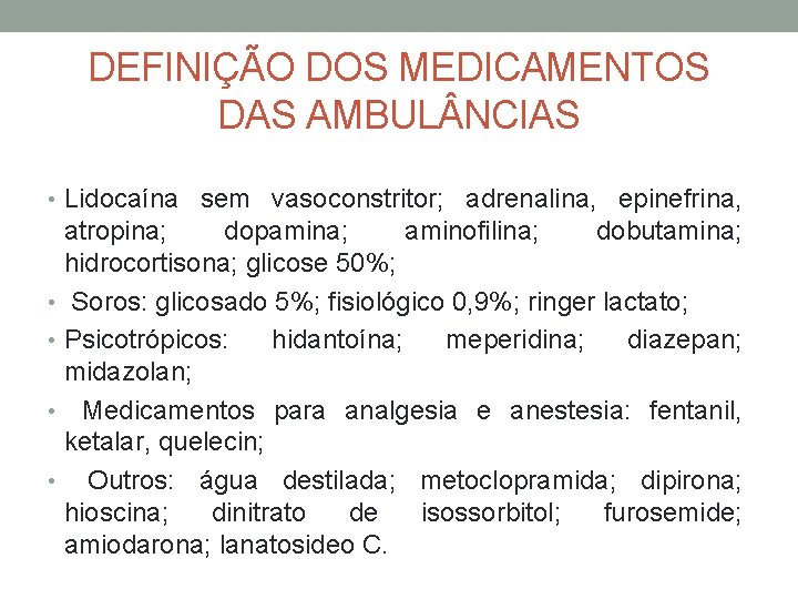 DEFINIÇÃO DOS MEDICAMENTOS DAS AMBUL NCIAS • Lidocaína sem vasoconstritor; adrenalina, epinefrina, atropina; dopamina;