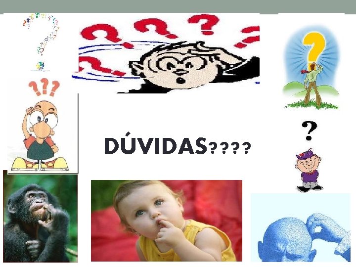 DÚVIDAS? ? 