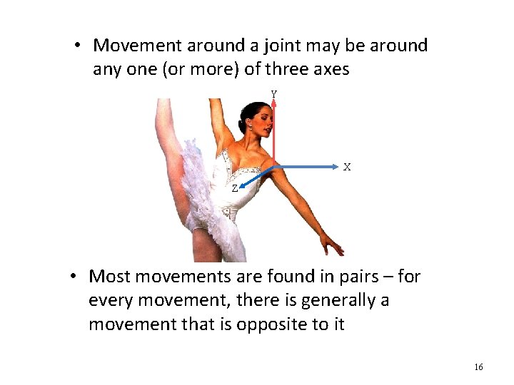  • Movement around a joint may be around any one (or more) of
