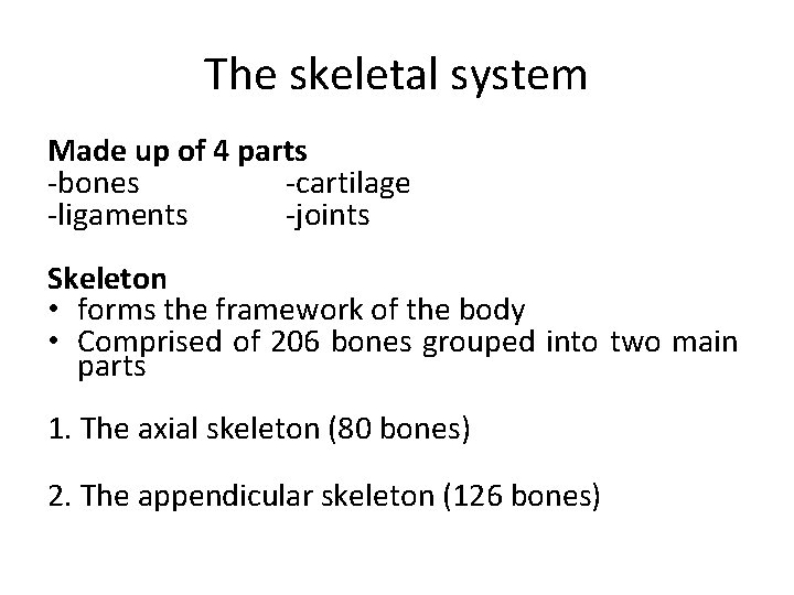 The skeletal system Made up of 4 parts -bones -cartilage -ligaments -joints Skeleton •