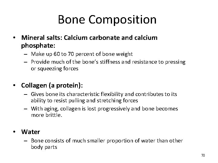 Bone Composition • Mineral salts: Calcium carbonate and calcium phosphate: – Make up 60