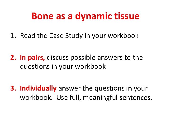 Bone as a dynamic tissue 1. Read the Case Study in your workbook 2.