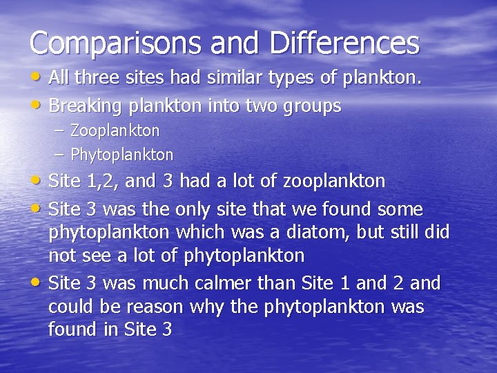 Comparisons and Differences • All three sites had similar types of plankton. • Breaking