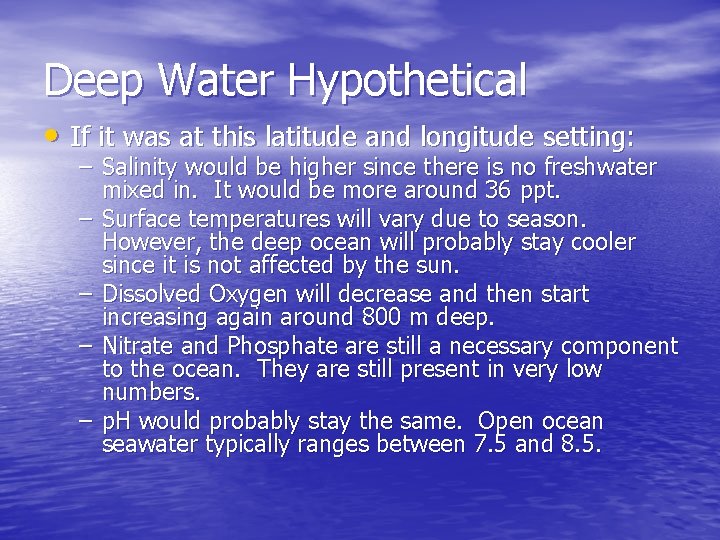 Deep Water Hypothetical • If it was at this latitude and longitude setting: –