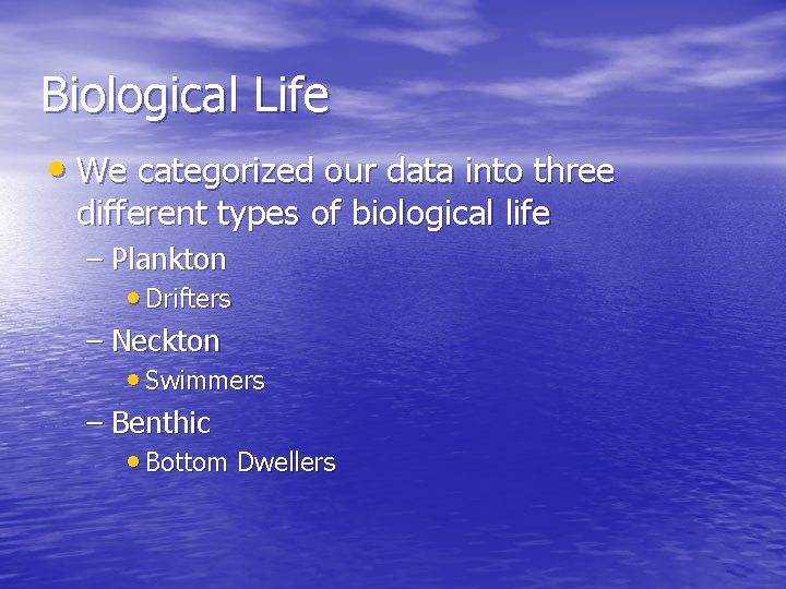 Biological Life • We categorized our data into three different types of biological life