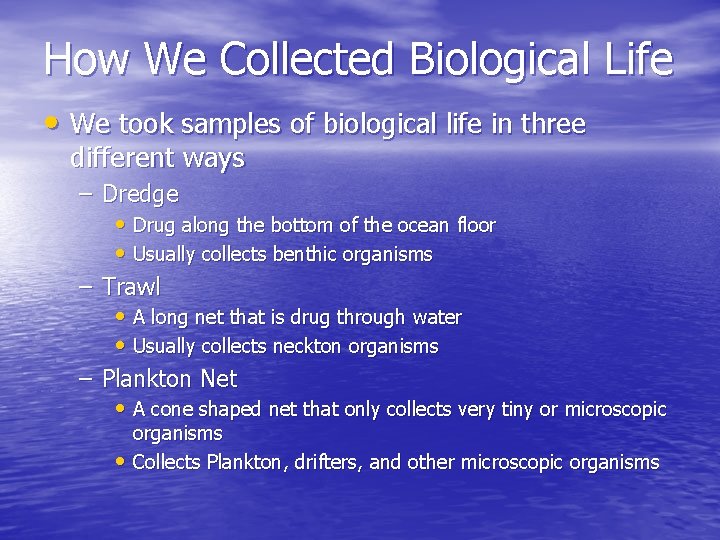 How We Collected Biological Life • We took samples of biological life in three