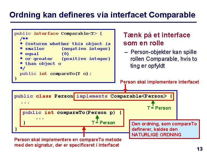 Ordning kan defineres via interfacet Comparable public interface Comparable<T> { /** * @returns whether