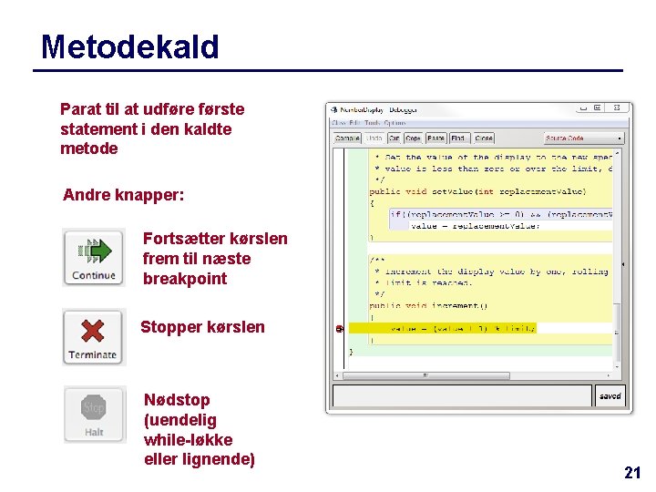 Metodekald Parat til at udføre første statement i den kaldte metode Andre knapper: Fortsætter