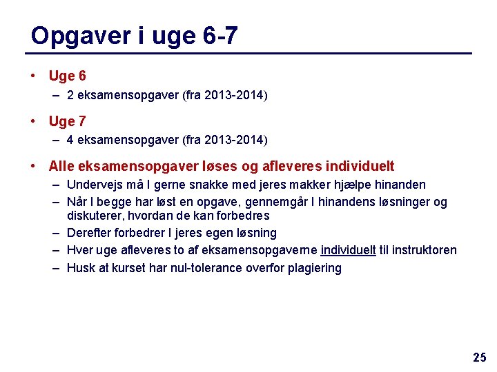 Opgaver i uge 6 -7 • Uge 6 – 2 eksamensopgaver (fra 2013 -2014)