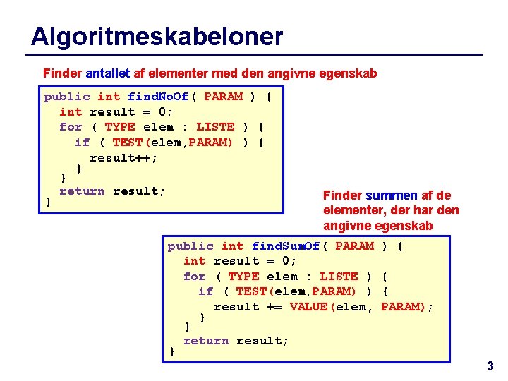 Algoritmeskabeloner Finder antallet af elementer med den angivne egenskab public int find. No. Of(