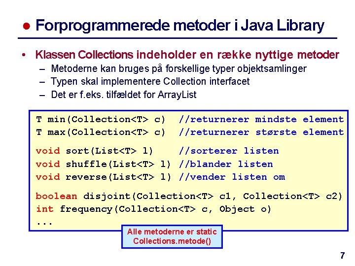 ● Forprogrammerede metoder i Java Library • Klassen Collections indeholder en række nyttige metoder