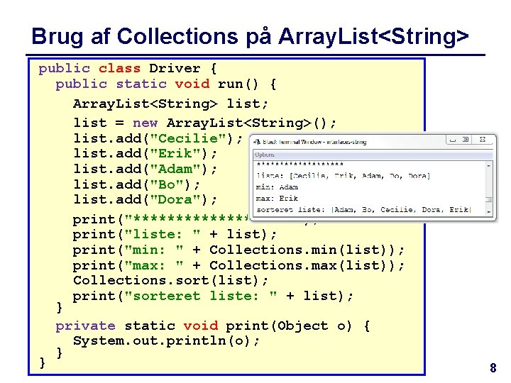 Brug af Collections på Array. List<String> public class Driver { public static void run()