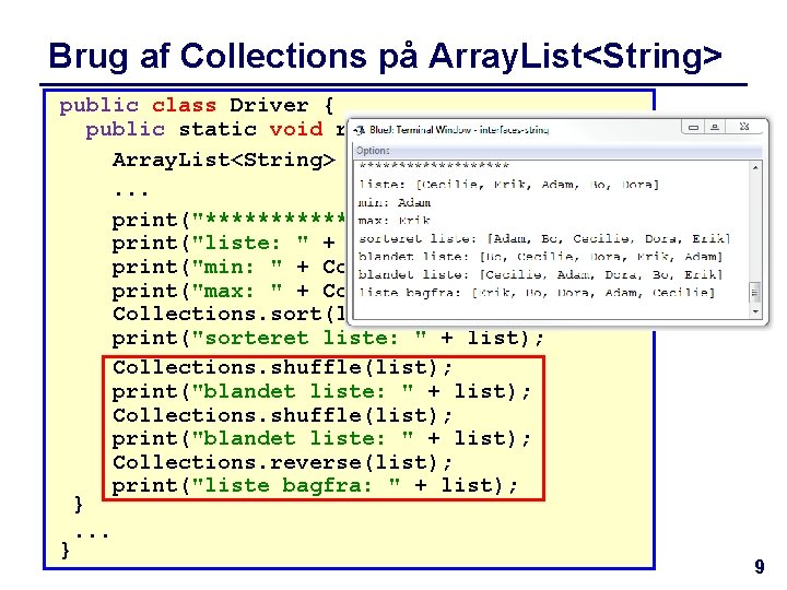Brug af Collections på Array. List<String> public class Driver { public static void run()