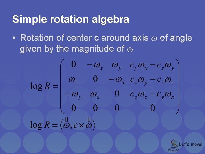 Simple rotation algebra • Rotation of center c around axis of angle given by