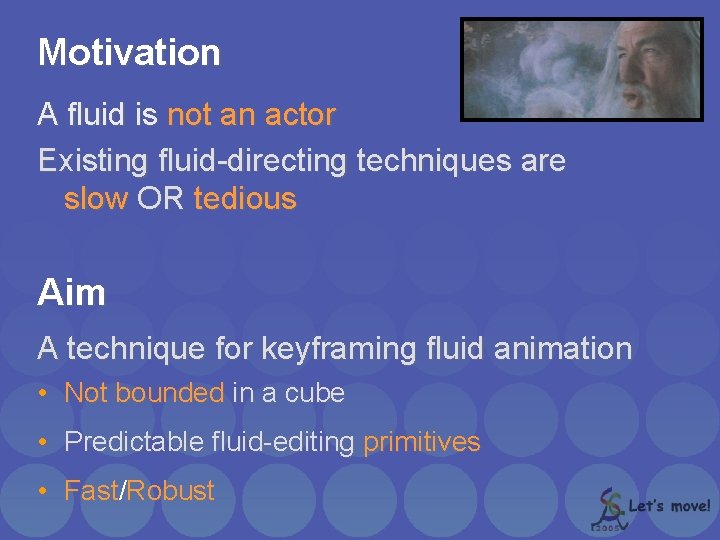 Motivation A fluid is not an actor Existing fluid-directing techniques are slow OR tedious