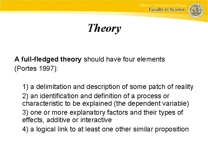 Theory A full-fledged theory should have four elements (Portes 1997): 1) a delimitation and