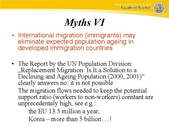 Myths VI • International migration (immigrants) may eliminate expected population ageing in developed immigration