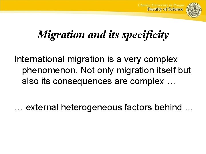 Migration and its specificity International migration is a very complex phenomenon. Not only migration