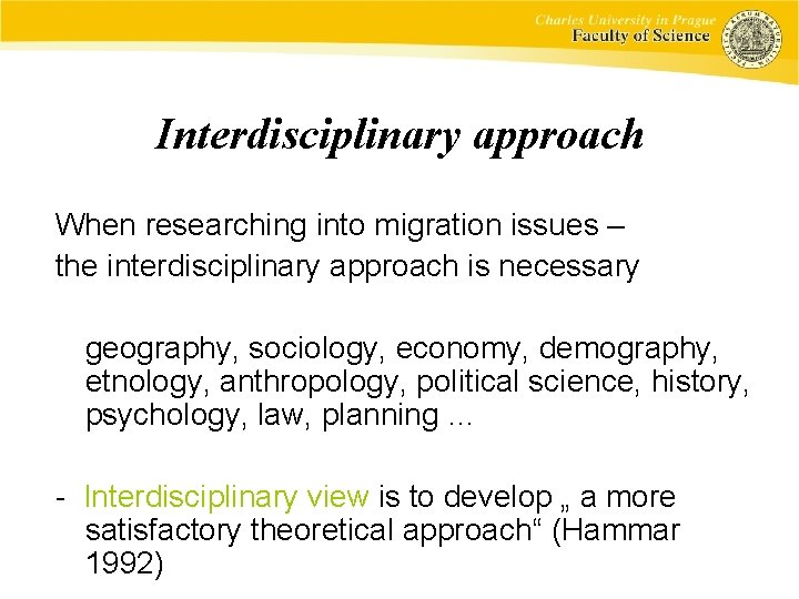 Interdisciplinary approach When researching into migration issues – the interdisciplinary approach is necessary geography,