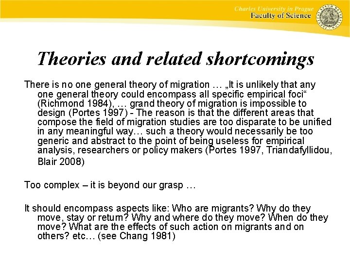 Theories and related shortcomings There is no one general theory of migration … „It