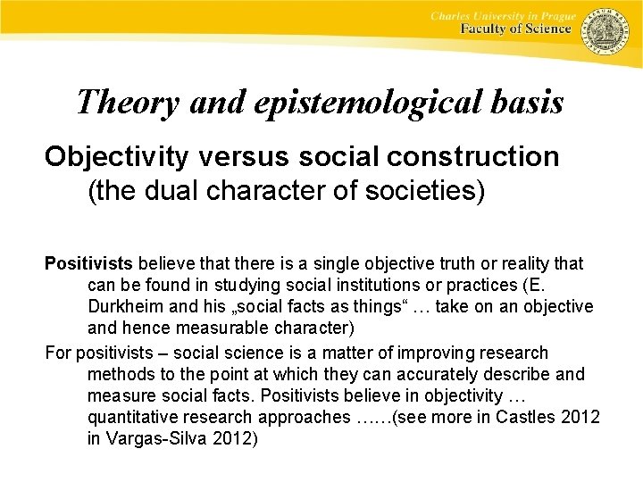 Theory and epistemological basis Objectivity versus social construction (the dual character of societies) Positivists