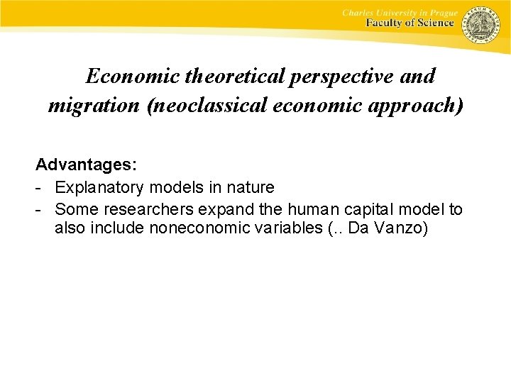 Economic theoretical perspective and migration (neoclassical economic approach) Advantages: - Explanatory models in nature