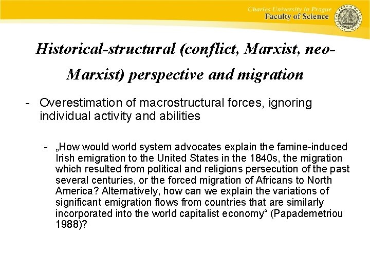 Historical-structural (conflict, Marxist, neo. Marxist) perspective and migration - Overestimation of macrostructural forces, ignoring