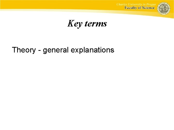 Key terms Theory - general explanations 