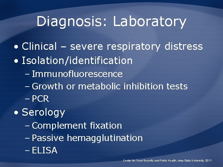 Diagnosis: Laboratory • Clinical – severe respiratory distress • Isolation/identification – Immunofluorescence – Growth