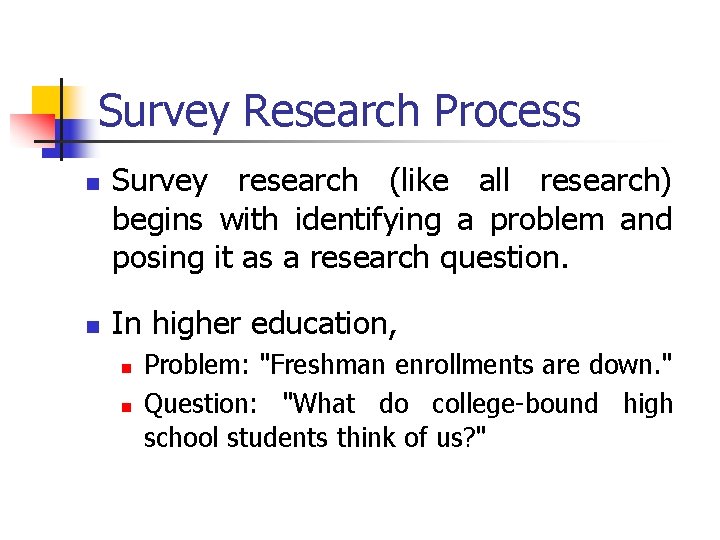 Survey Research Process n n Survey research (like all research) begins with identifying a