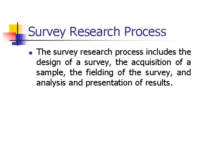 Survey Research Process n The survey research process includes the design of a survey,