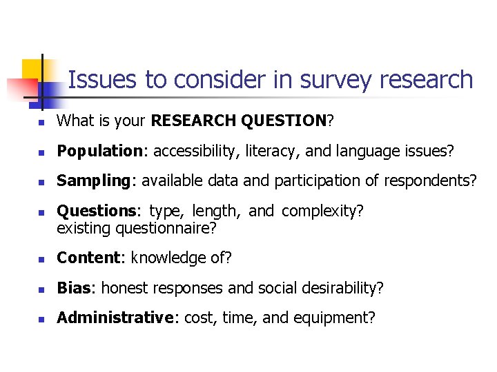 Issues to consider in survey research n What is your RESEARCH QUESTION? n Population: