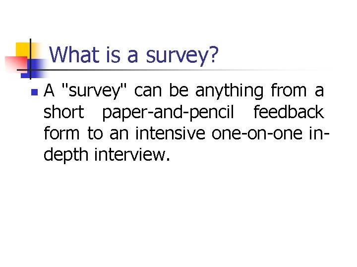 What is a survey? n A "survey" can be anything from a short paper-and-pencil