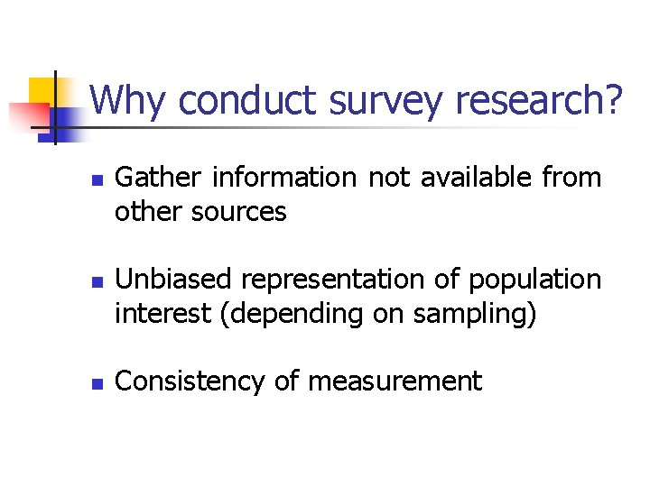 Why conduct survey research? n n n Gather information not available from other sources