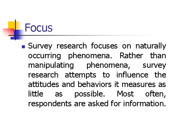 Focus n Survey research focuses on naturally occurring phenomena. Rather than manipulating phenomena, survey